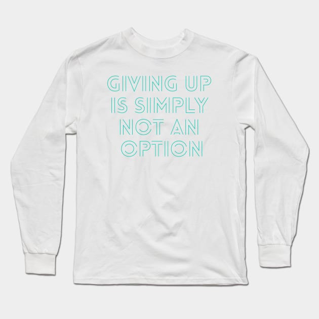 Giving up is simply not an option Long Sleeve T-Shirt by BoogieCreates